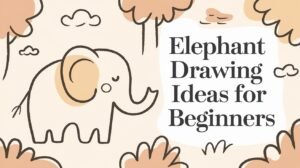 Elephant Drawing Ideas for Beginners