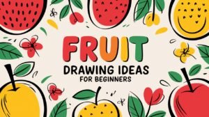 Fresh Fruit Drawing Ideas for Beginners