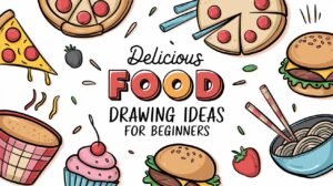 Delicious Food Drawing Ideas for Beginners