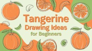 Tangerine Drawing Ideas for Beginners